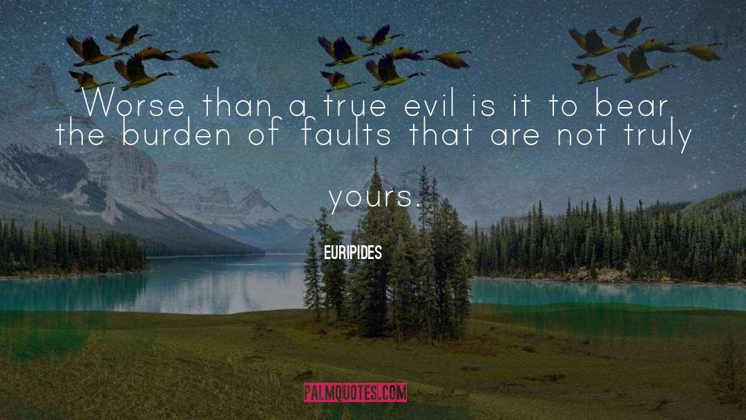 Euripides Quotes: Worse than a true evil