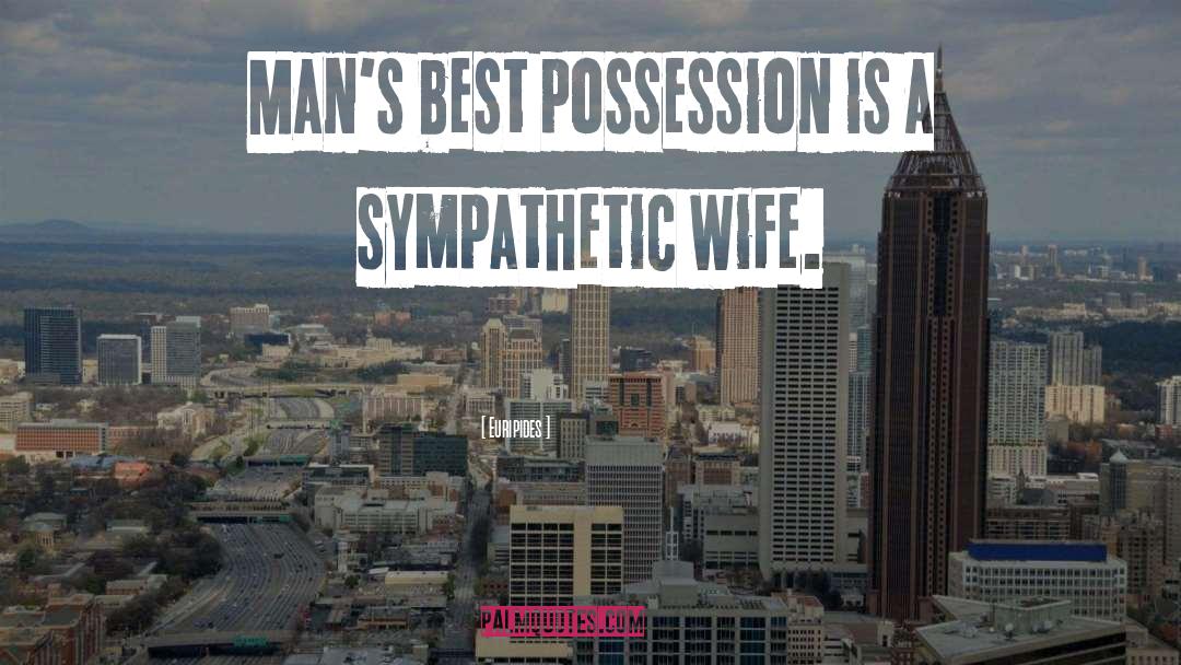 Euripides Quotes: Man's best possession is a