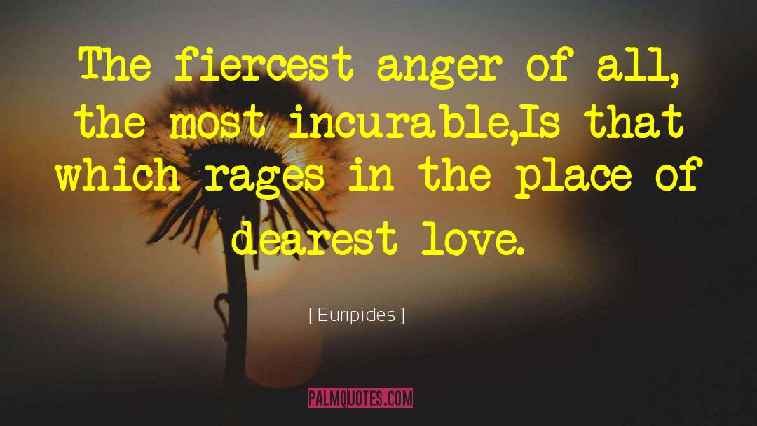 Euripides Quotes: The fiercest anger of all,