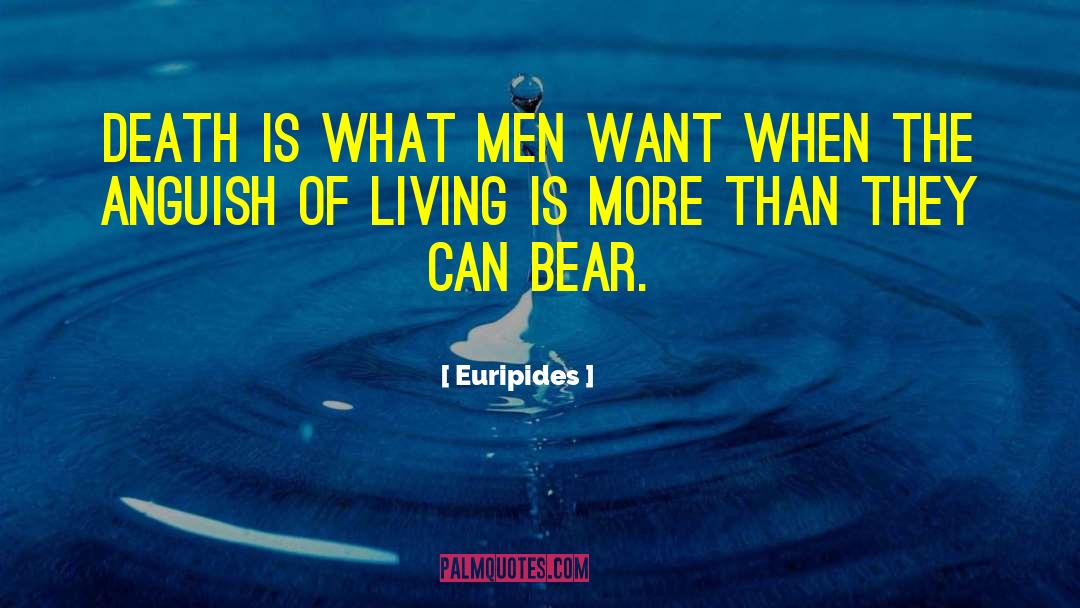 Euripides Quotes: Death is what men want