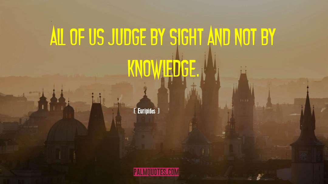 Euripides Quotes: All of us judge by