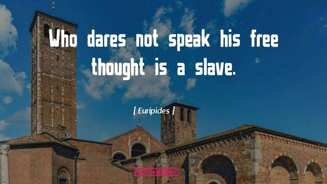 Euripides Quotes: Who dares not speak his