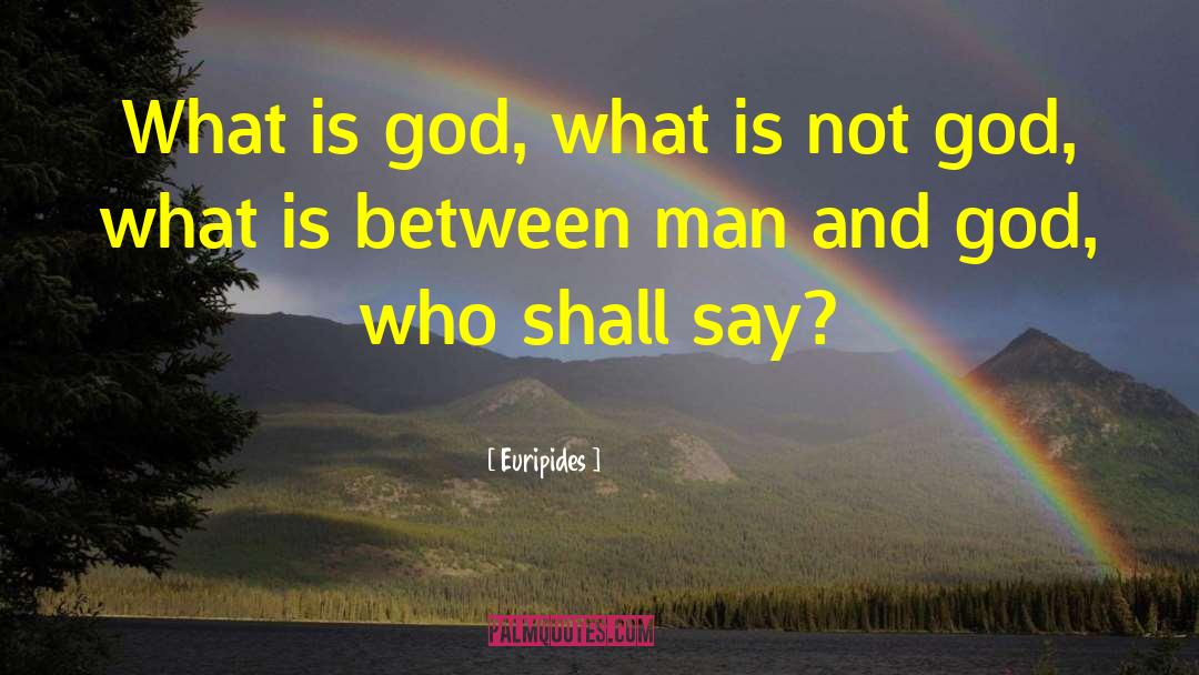 Euripides Quotes: What is god, what is