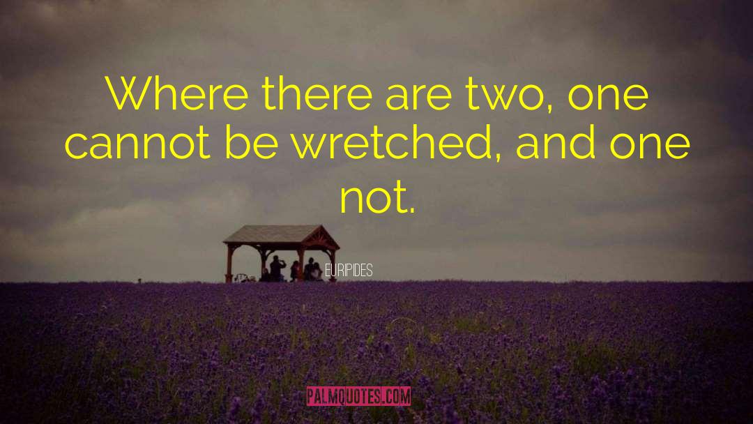 Euripides Quotes: Where there are two, one