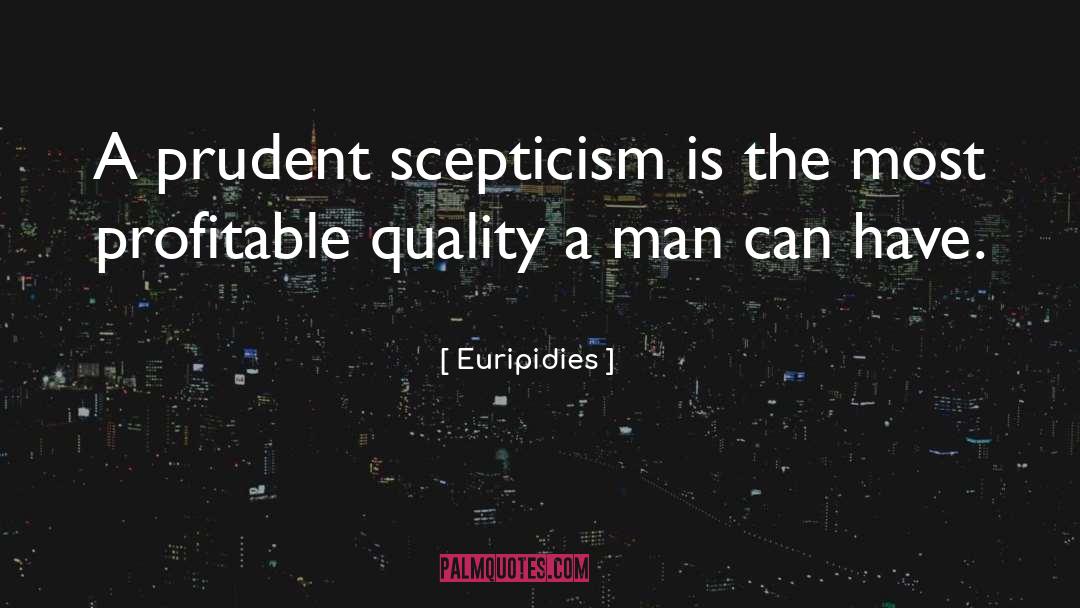 Euripidies Quotes: A prudent scepticism is the