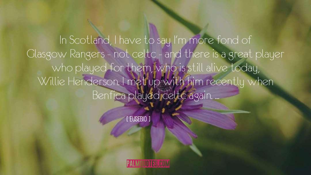 Eusebio Quotes: In Scotland, I have to