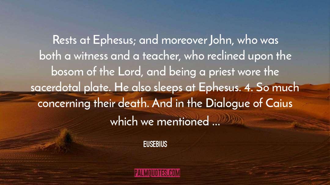 Eusebius Quotes: Rests at Ephesus; and moreover