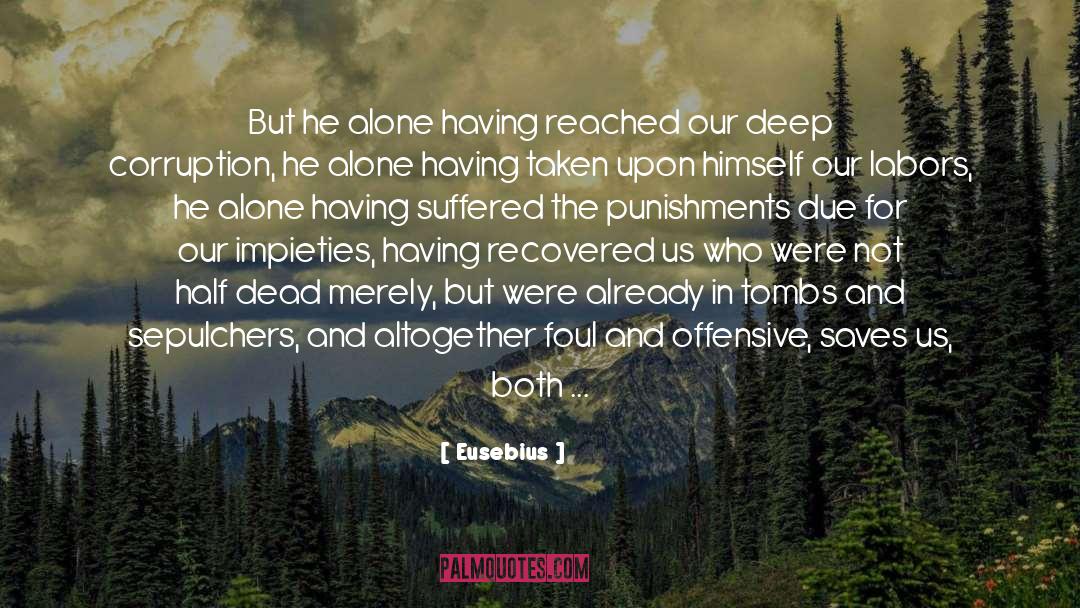 Eusebius Quotes: But he alone having reached