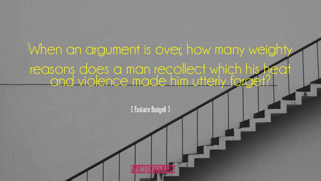 Eustace Budgell Quotes: When an argument is over,