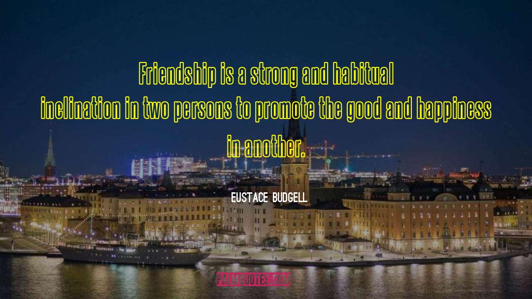 Eustace Budgell Quotes: Friendship is a strong and