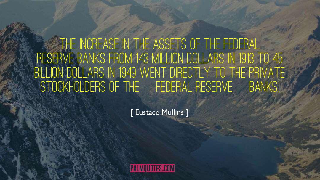 Eustace Mullins Quotes: The increase in the assets