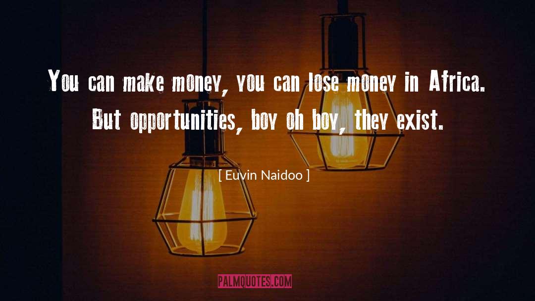 Euvin Naidoo Quotes: You can make money, you