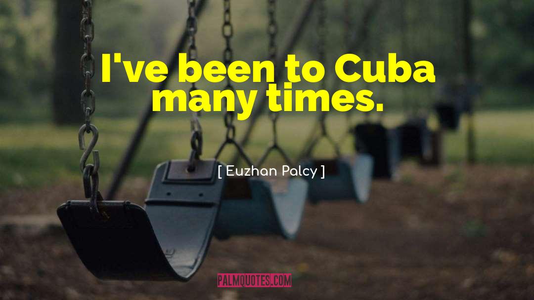 Euzhan Palcy Quotes: I've been to Cuba many