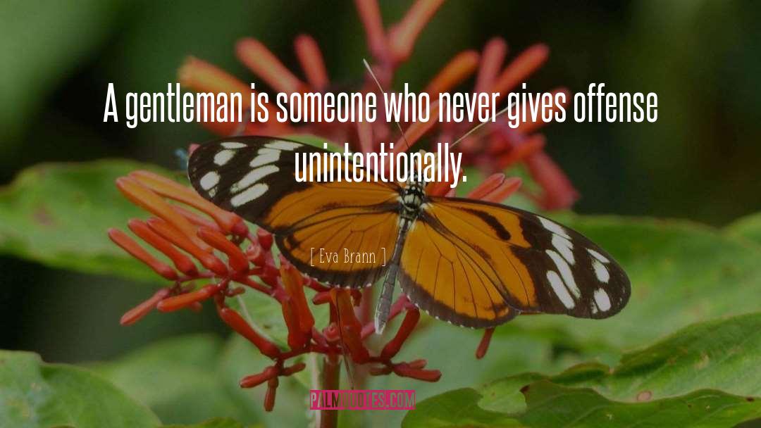 Eva Brann Quotes: A gentleman is someone who