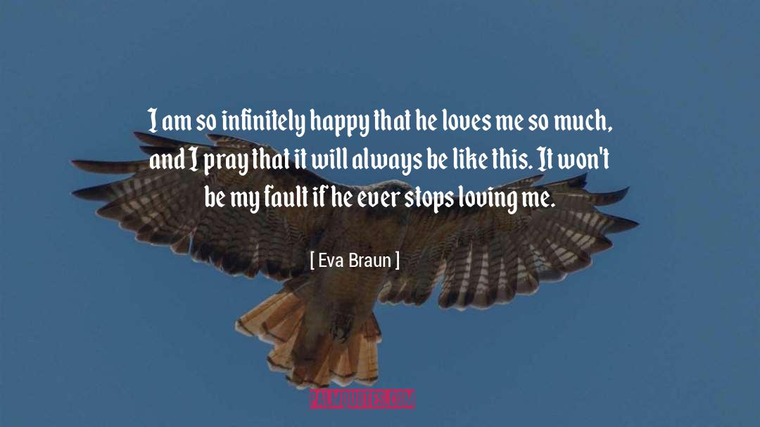 Eva Braun Quotes: I am so infinitely happy