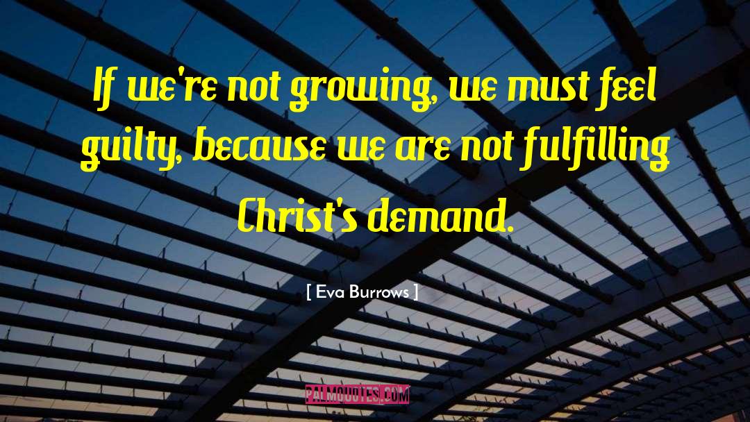 Eva Burrows Quotes: If we're not growing, we