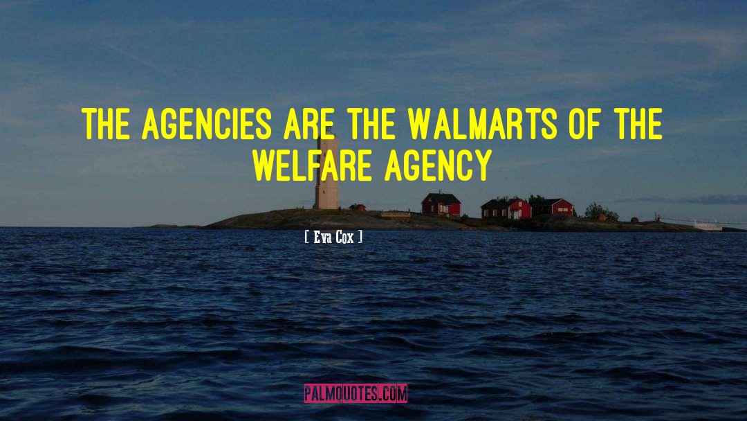 Eva Cox Quotes: The agencies are the Walmarts