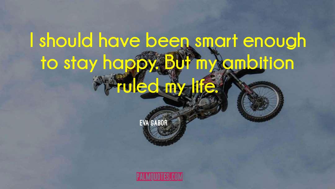 Eva Gabor Quotes: I should have been smart