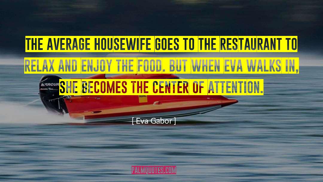 Eva Gabor Quotes: The average housewife goes to