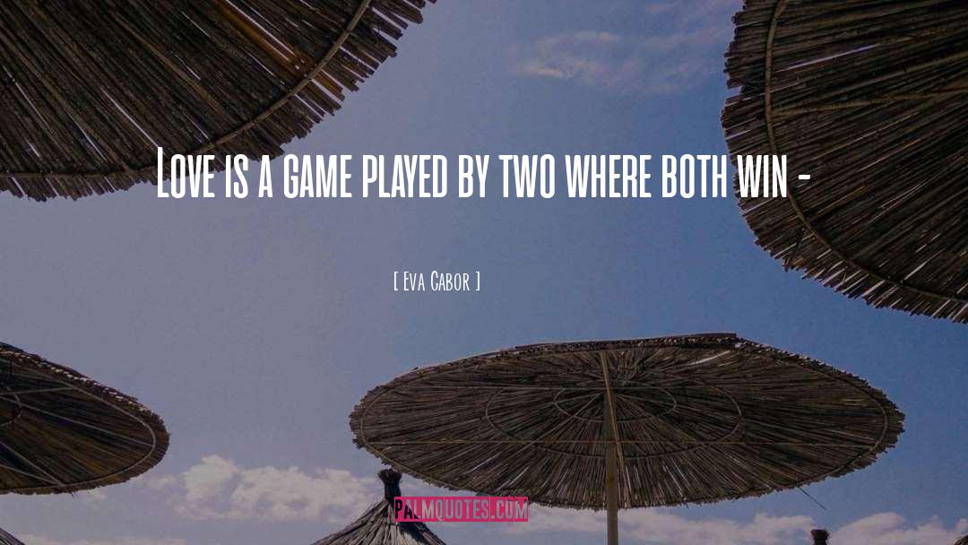 Eva Gabor Quotes: Love is a game played