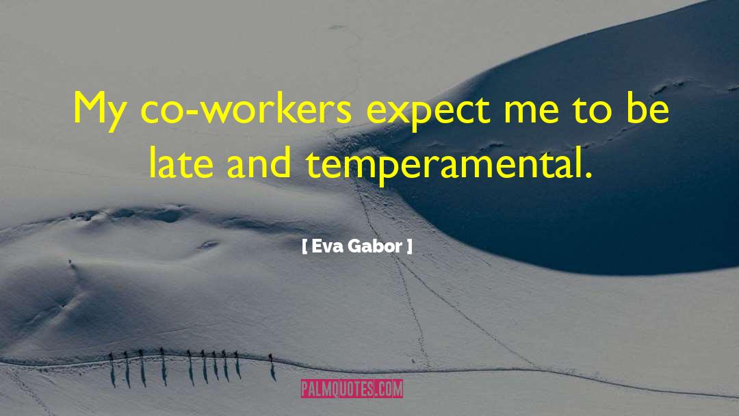 Eva Gabor Quotes: My co-workers expect me to