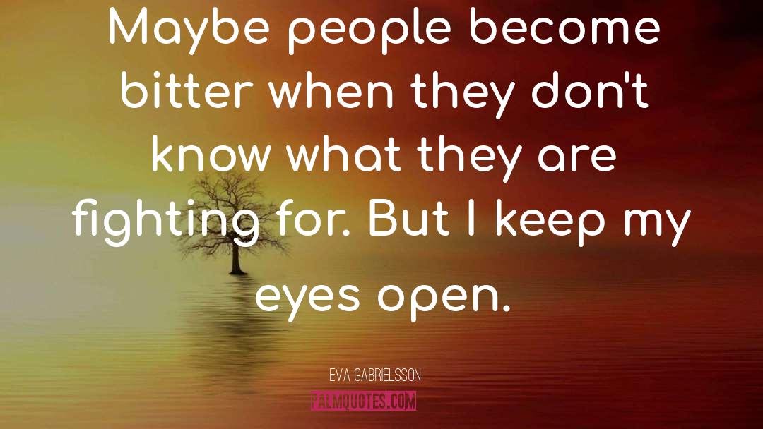 Eva Gabrielsson Quotes: Maybe people become bitter when