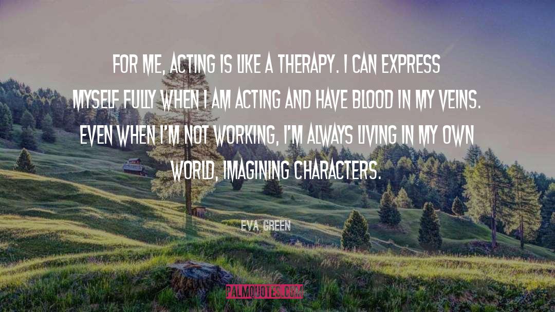Eva Green Quotes: For me, acting is like
