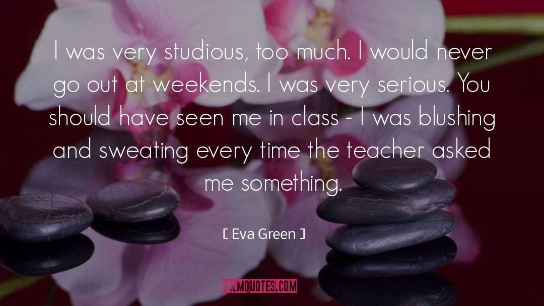 Eva Green Quotes: I was very studious, too