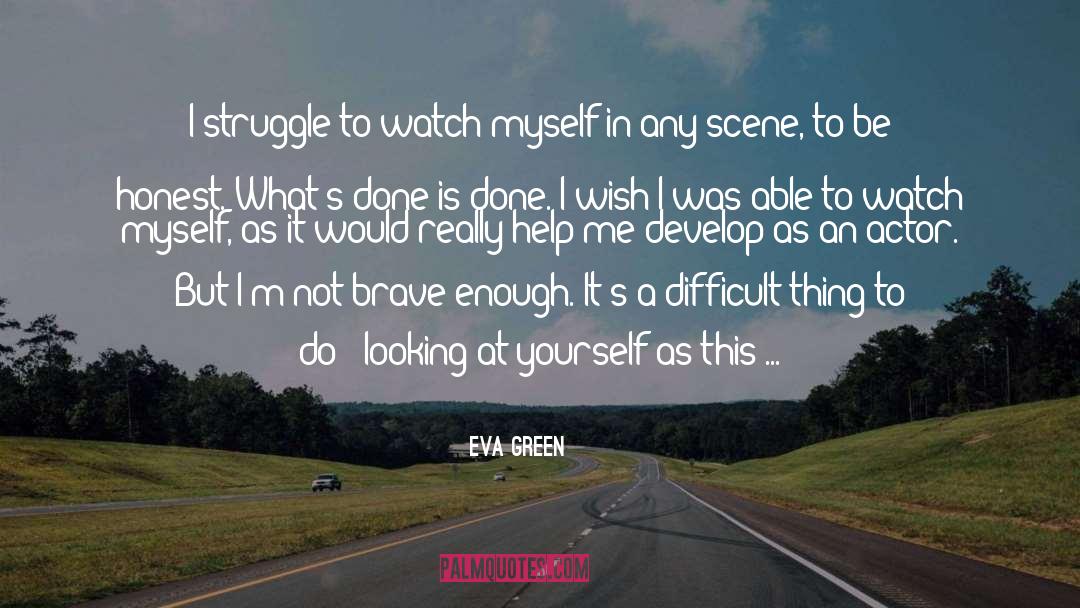 Eva Green Quotes: I struggle to watch myself