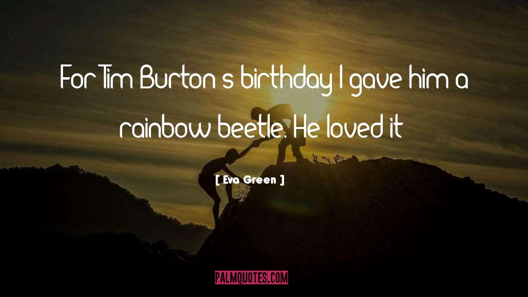 Eva Green Quotes: For Tim Burton's birthday I