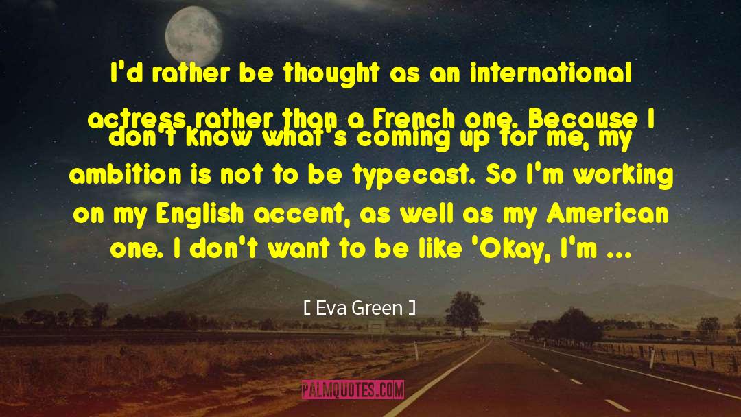 Eva Green Quotes: I'd rather be thought as