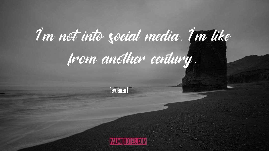 Eva Green Quotes: I'm not into social media.