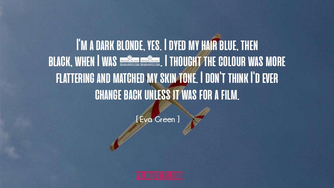 Eva Green Quotes: I'm a dark blonde, yes.