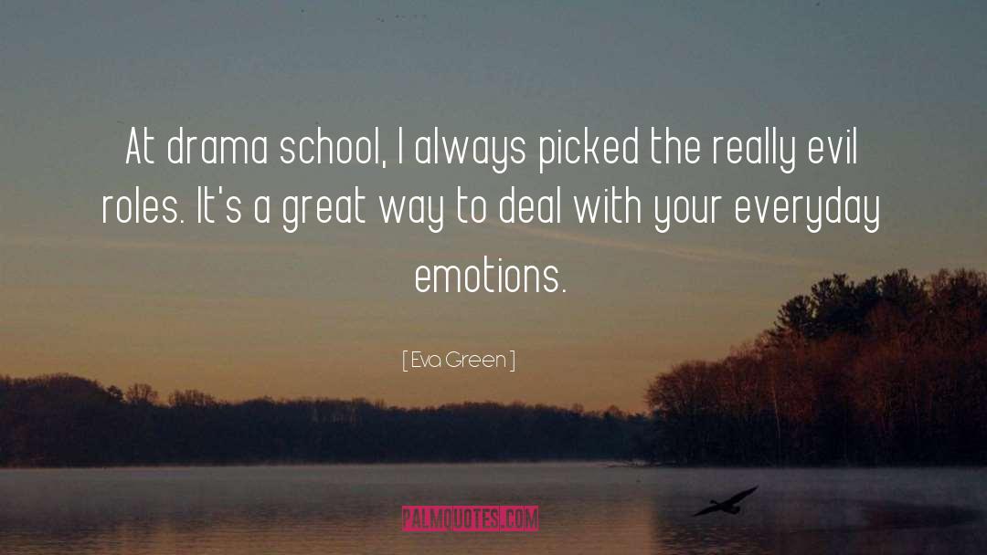 Eva Green Quotes: At drama school, I always