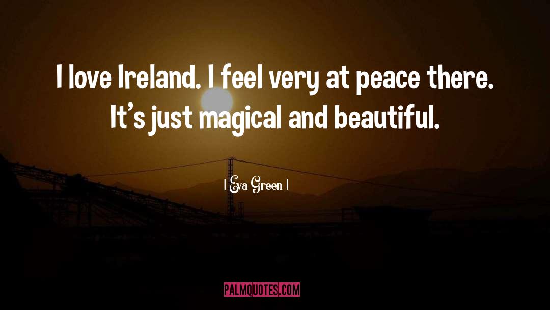 Eva Green Quotes: I love Ireland. I feel