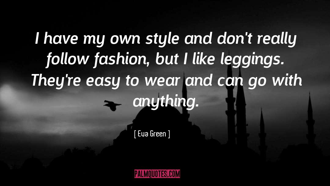 Eva Green Quotes: I have my own style