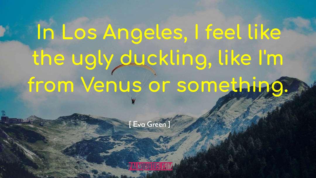 Eva Green Quotes: In Los Angeles, I feel