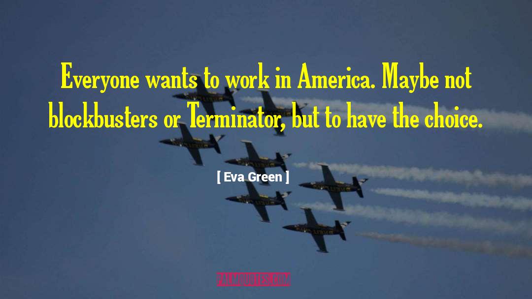 Eva Green Quotes: Everyone wants to work in