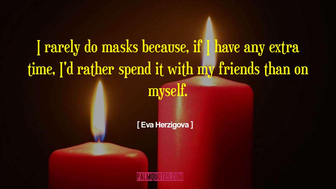 Eva Herzigova Quotes: I rarely do masks because,