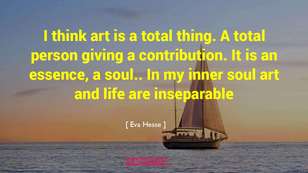 Eva Hesse Quotes: I think art is a