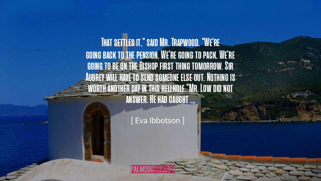 Eva Ibbotson Quotes: That settles it,