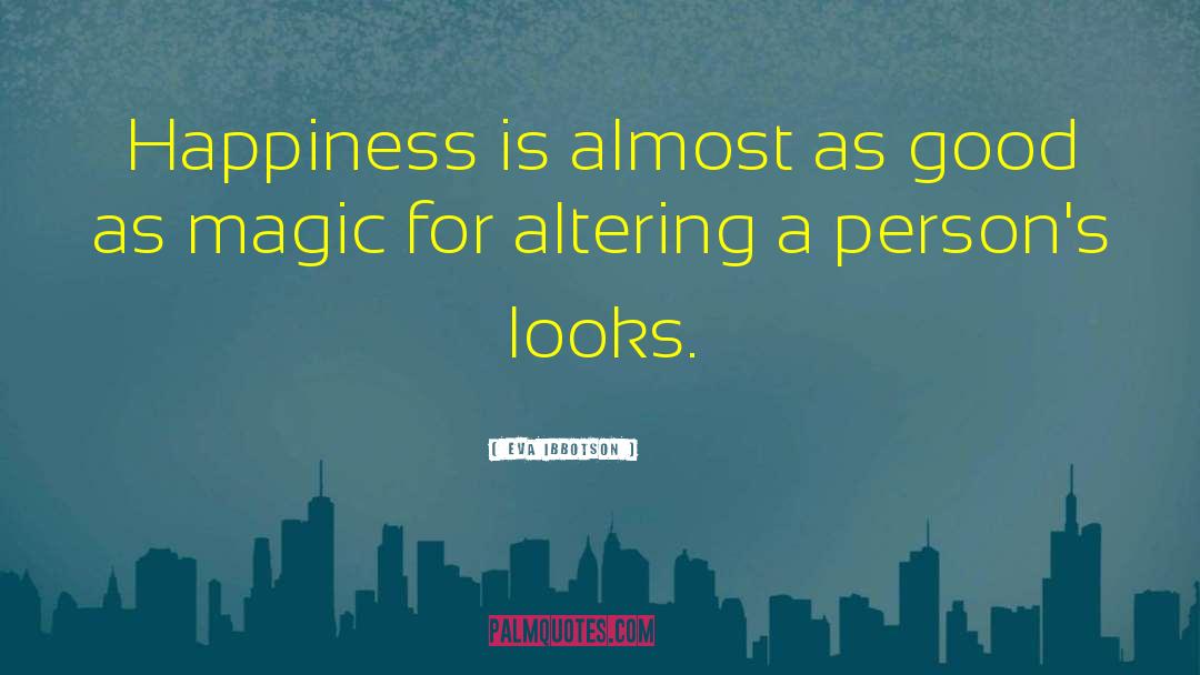 Eva Ibbotson Quotes: Happiness is almost as good