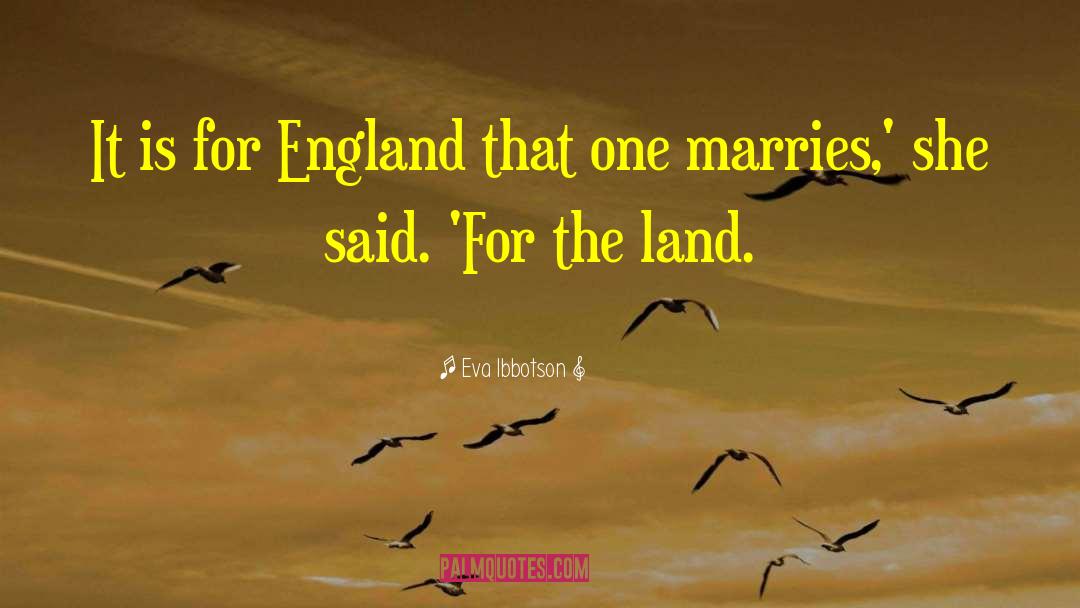 Eva Ibbotson Quotes: It is for England that
