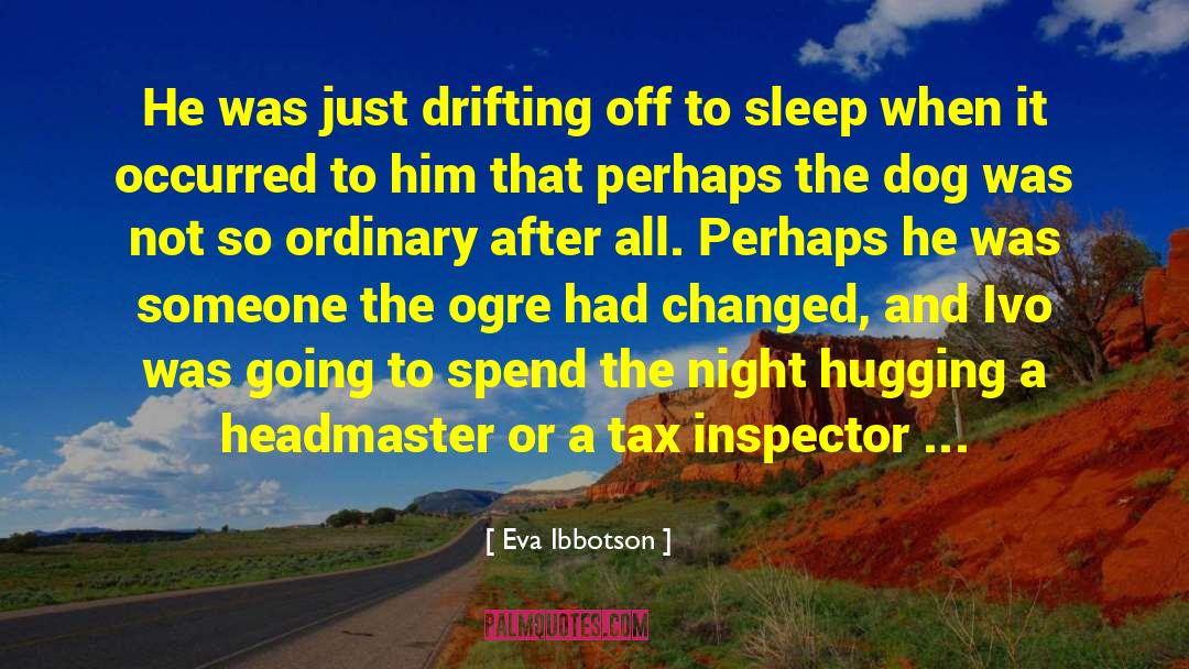 Eva Ibbotson Quotes: He was just drifting off