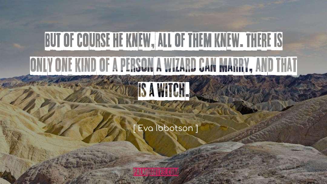 Eva Ibbotson Quotes: But of course he knew,