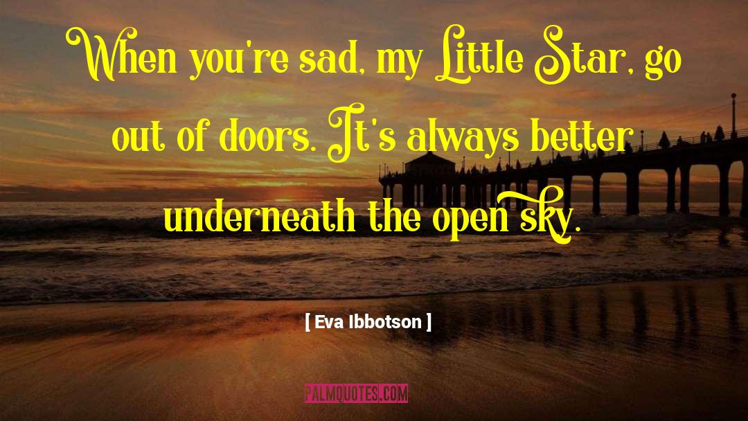 Eva Ibbotson Quotes: When you're sad, my Little