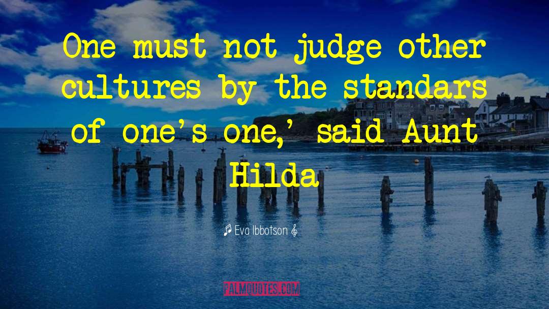 Eva Ibbotson Quotes: One must not judge other