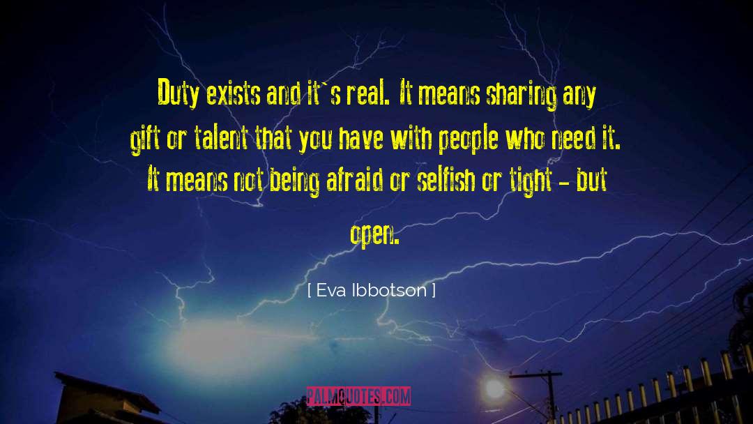 Eva Ibbotson Quotes: Duty exists and it's real.