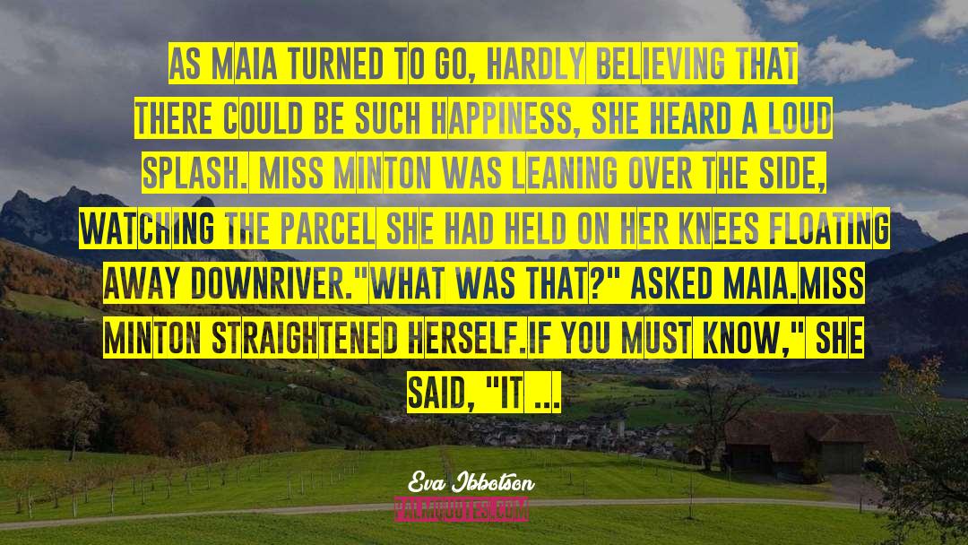 Eva Ibbotson Quotes: As Maia turned to go,