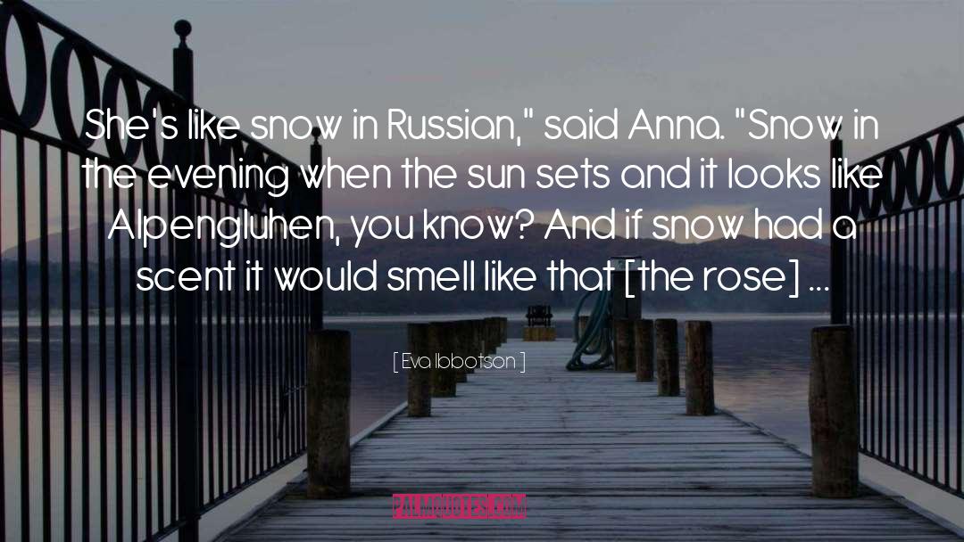 Eva Ibbotson Quotes: She's like snow in Russian,